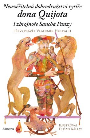 Vladimír Hulpach: Neuvěřitelná dobrodružství rytíře dona Quijota i zbrojnoše Sancha Panzy