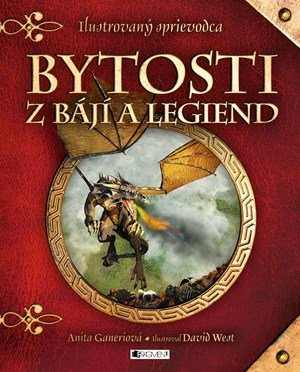 Anita Ganeri: Bytosti z bájí a legiend