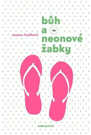 Zuzana Froňková: Bůh a neonové žabky