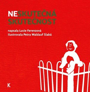 Lucie Ferenzová: Neskutečná skutečnost