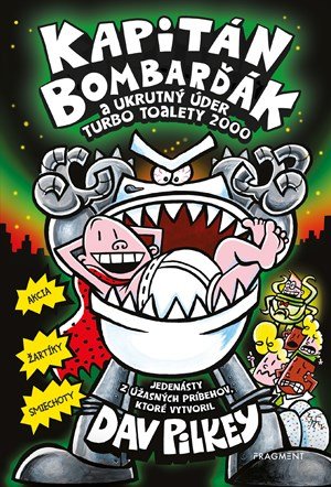 Dav Pilkey: Kapitán Bombarďák 11: Kapitán Bombarďák a ukrutný úder Turbo Toalety 2000