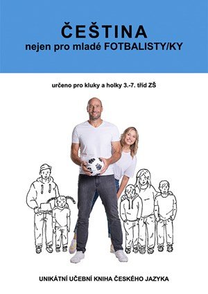 František Brož, Jakub Jašek, Petra Čiháková: ČEŠTINA nejen pro mladé FOTBALISTY/KY