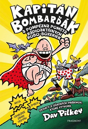 Dav Pilkey: Kapitán Bombarďák 10: Kapitán Bombarďák a pompézna pomsta rádioaktívnych Ro