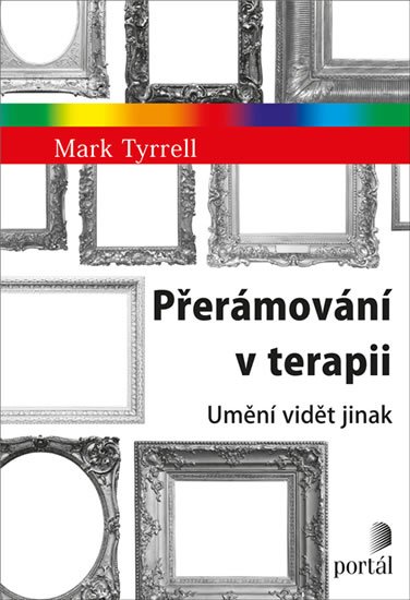 Tyrrell Mark: Přerámování v terapii - Umění vidět jinak