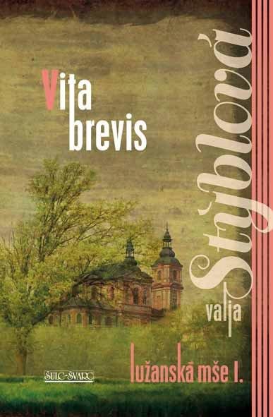 Stýblová Valja: Lužanská mše I. - Vita Brevis