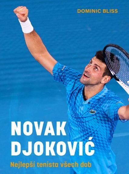 Bliss Dominic: Novak Djoković - Nejlepší tenista všech dob