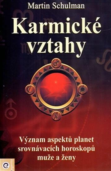 Schulman Martin: Karmické vztahy - Význam aspektů planet srovnávacích horoskopů muže a ženy