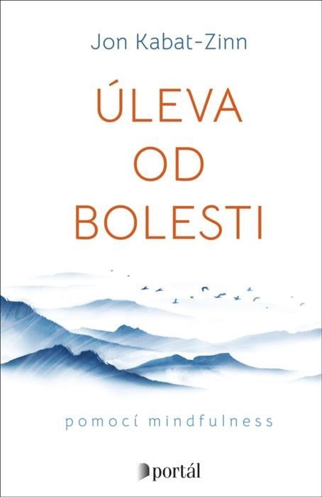 Kabat-Zinn Jon: Úleva od bolesti pomocí mindfulness