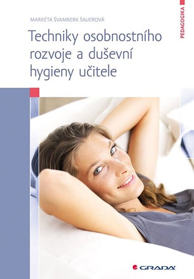 Švamberk Šauerová Markéta: Techniky osobnostního rozvoje a duševní hygieny učitele