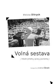 Ditrych Břetislav: Volná sestava - Všední příběhy, zprávy, poznámky