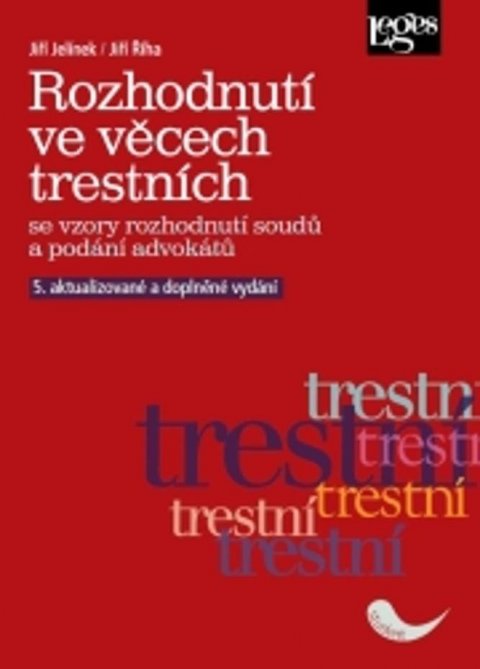 Jelínek Jiří: Rozhodnutí ve věcech trestních se vzory rozhodnutí soudů a podání advokátů