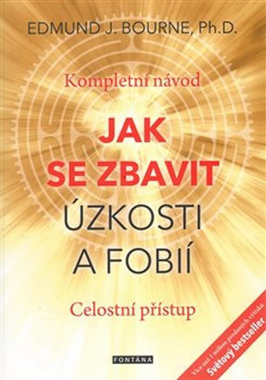 Bourne Edmund J.: Jak se zbavit úzkosti a fobií - Kompletní návod. Celostní přístup