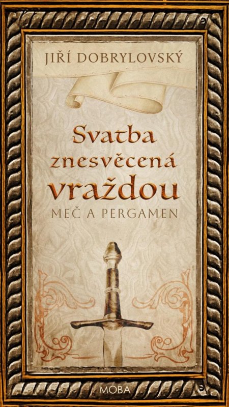 Dobrylovský Jiří: Svatba znesvěcená vraždou - Meč a pergamen