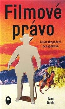 David Ivan: Filmové právo: Autorskoprávní perspektiva