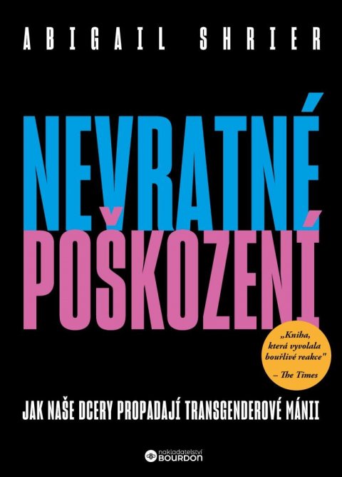 Shrierová Abigail: Nevratné poškození - Jak naše dcery propadají transgenderové mánii