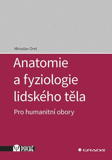 Orel Miroslav: Anatomie a fyziologie lidského těla - Pro humanitní obory