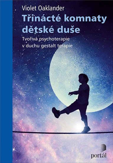 Oaklander Violet: Třinácté komnaty dětské duše - Tvořivá psychoterapie v duchu gestalt terapi