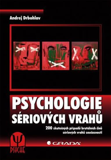 Drbohlav Andrej: Psychologie sériových vrahů - 200 skutečných případů brutálních činů sériov