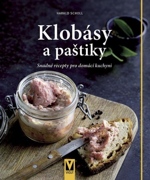 Scholl Harald: Klobásy a paštiky - Snadné recepty pro domácí kuchyni