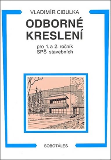 Cibulka Vladimír: Odborné kreslení 1.,2. roč. SPŠ stavební