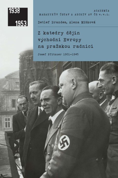 Brandes Detlef: Z katedry dějin východní Evropy na pražskou radnici - Josef Pfitzner 1901-1