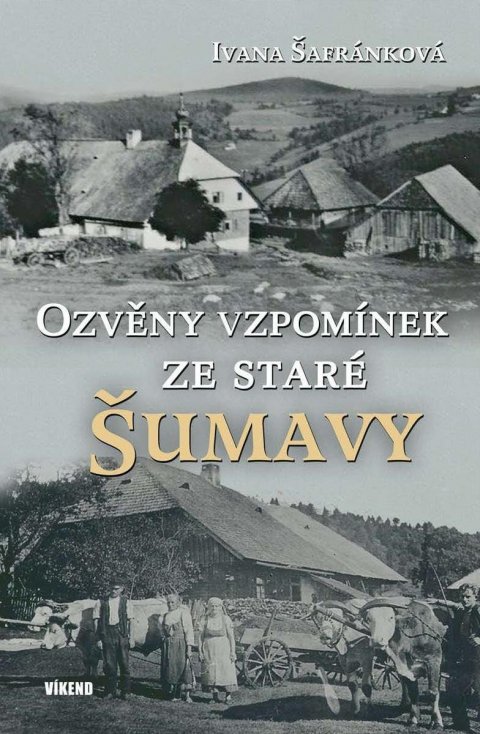 Šafránková Ivana: Ozvěny vzpomínek ze staré Šumavy