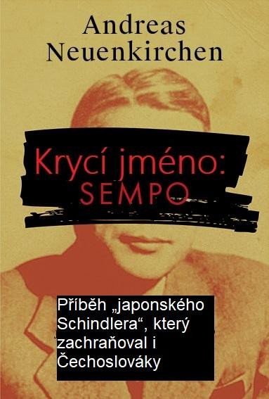 Neuenkirchen Andreas: Krycí jméno: Sempo - Příběh „japonského Schindlera“, který  zachraňoval i Č