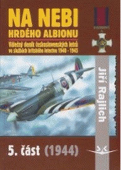 Rajlich Jiří: Na nebi hrdého Albionu - 5. část (1944) - Válečný deník československých le