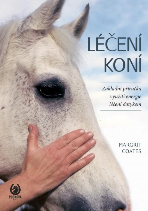 Coates Margrit: Léčení koní - Základní příručka využití energie léčení dotykem