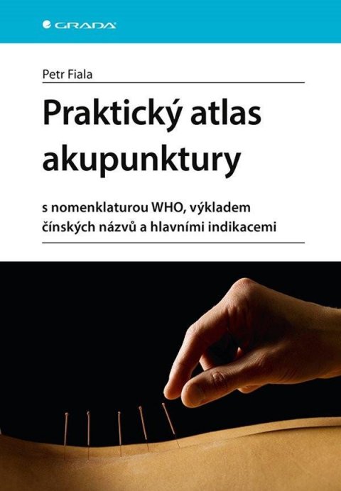 Fiala Petr: Praktický atlas akupunktury s nomenklaturou WHO, výkladem čínských názvů a 