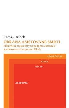 Hříbek Tomáš: Obrana asistované smrti - Filozofické argumenty na podporu eutanazie a sebe