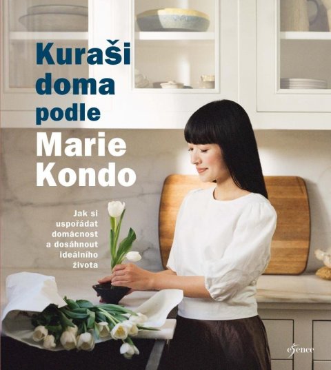 Kondo Marie: Kuraši doma podle Marie Kondo - Jak si uspořádat domácnost a dosáhnout ideá