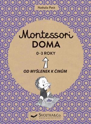 Petit Nathalie: Montessori doma 0-3 roky: Od myšlenek k činům