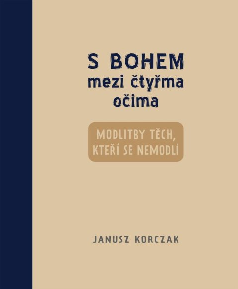 Korczak Janusz: S Bohem mezi čtyřma očima - Modlitby těch, kteří se nemodlí