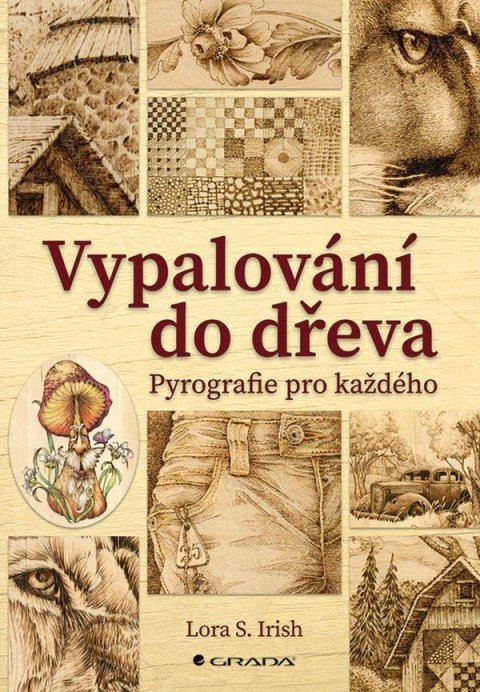 Lora Irish S.: Vypalování do dřeva - Pyrografie pro každého