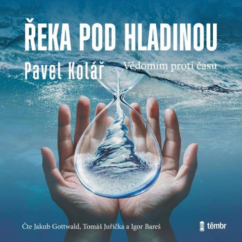 Kolář Pavel: Řeka pod hladinou: Vědomím proti času - audioknihovna