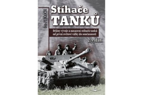 Pejčoch Ivo: Stíhače tanků - Dějiny vývoje a nasazení stíhačů tanků od první světové vál