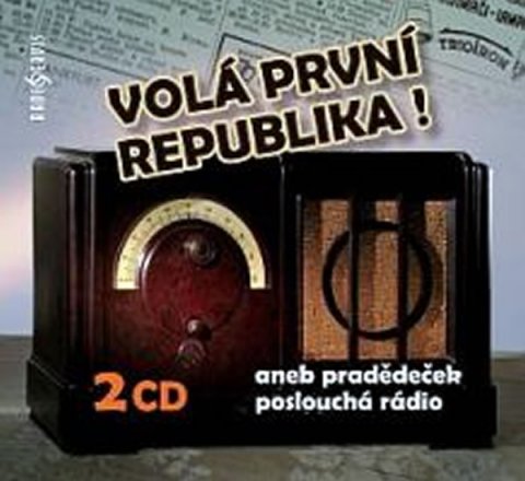 kolektiv autorů: Volá první republika! aneb Pradědeček poslouchá rádio - 2 CD