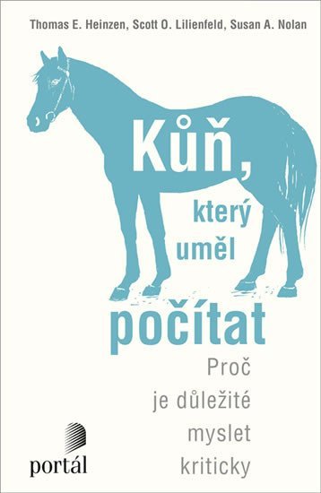 Lilienfeld Scott O.: Kůň, který uměl počítat - Proč je důležité myslet kriticky