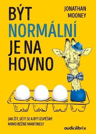 Mooney Jonathan: Být normální je na hovno - Jak žít, učit se a být úspěšný mimo běžné mantin