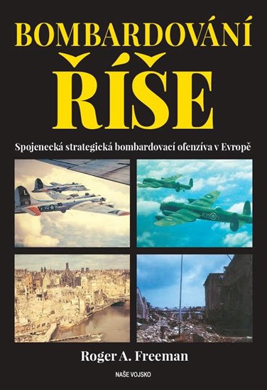 Freeman Roger A.: Bombardování říše - Spojenecká strategická bombardovací ofenzíva v Evropě