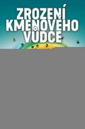 kolektiv autorů: Zrození kmenového vůdce - Jak z úspěšných skupin vznikají skvělé organizace