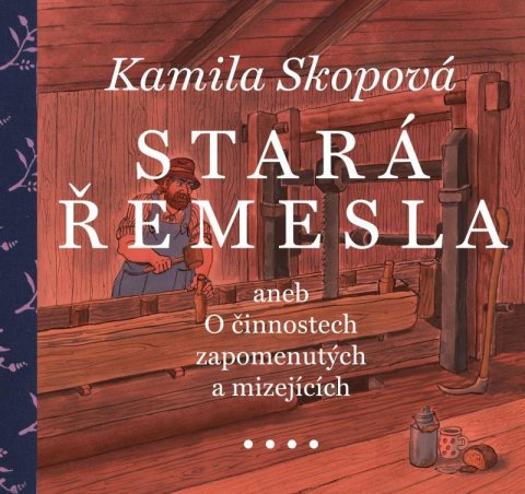 Skopová Kamila: Stará řemesla aneb O činnostech zapomenutých a mizejících