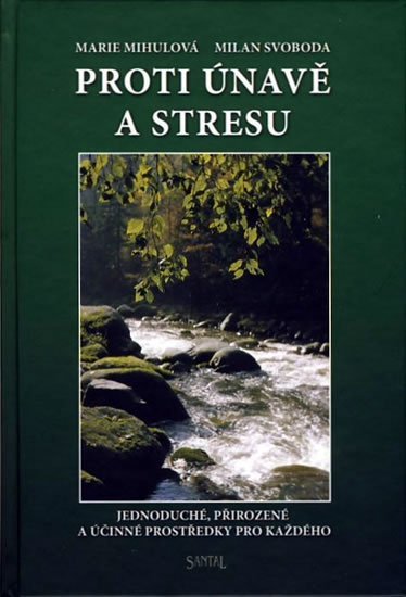 Mihulová Marie: Proti únavě a stresu - Jednoduché, přirozené a účinné prostředky pro každéh