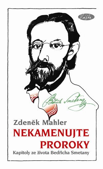 Mahler Zdeněk: Nekamenujte proroky - Kapitoly ze života Bedřicha Smetany