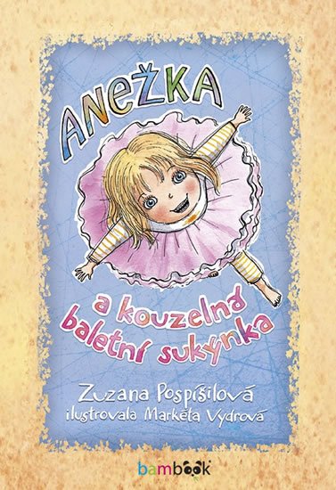 Pospíšilová Zuzana: Anežka a kouzelná baletní sukýnka