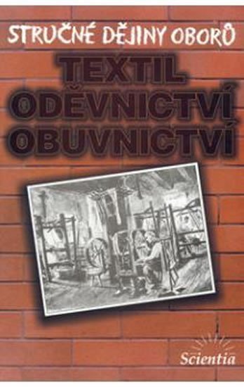 Příhodová Eva: Stručné dějiny oborů - Textilní, oděvnictví, obuvnictví