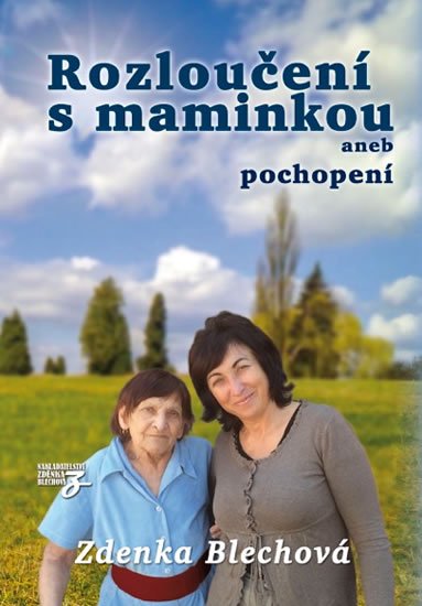 Blechová Zdenka: Rozloučení s maminkou aneb pochopení