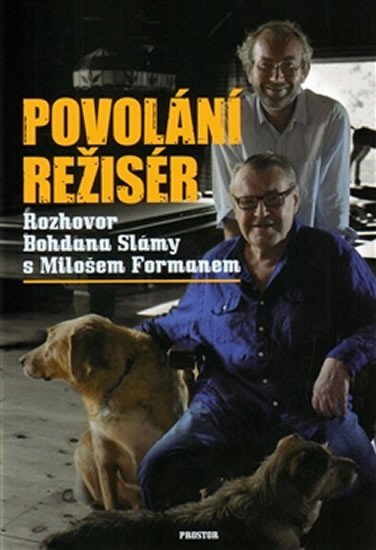 Sláma Bohdan: Povolání režisér - Rozhovor Bohdana Slámy s Milošem Formanem