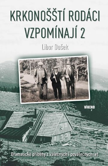 Dušek Libor: Krkonošští rodáci vzpomínají 2 - Dramatické příběhy z válečných i poválečný